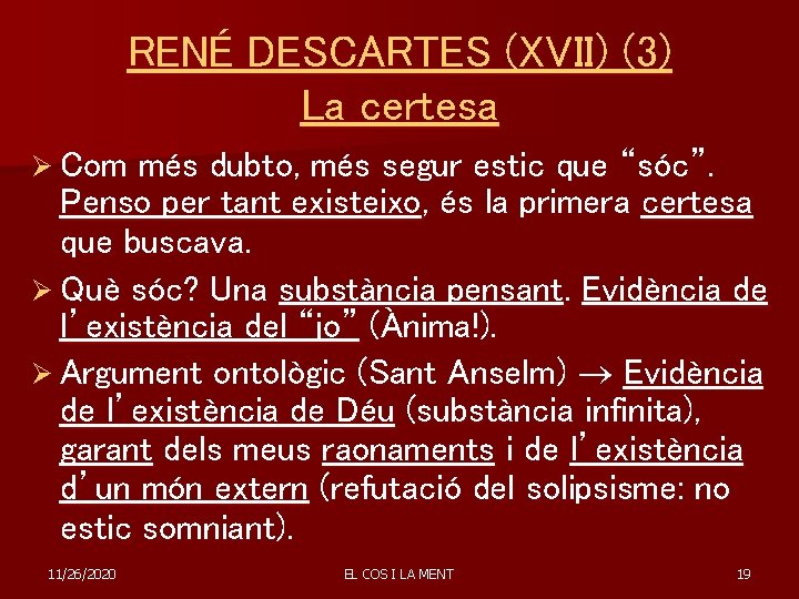 RENÉ DESCARTES (XVII) (3) La certesa Ø Com més dubto, més segur estic que