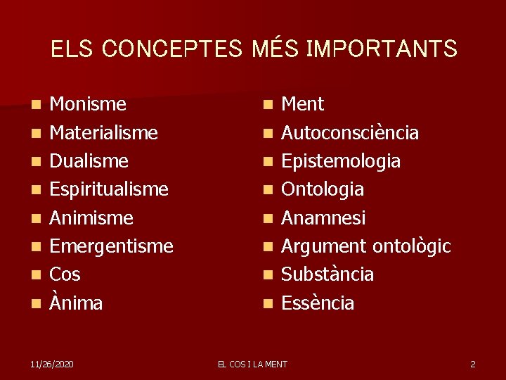 ELS CONCEPTES MÉS IMPORTANTS n n n n Monisme Materialisme Dualisme Espiritualisme Animisme Emergentisme