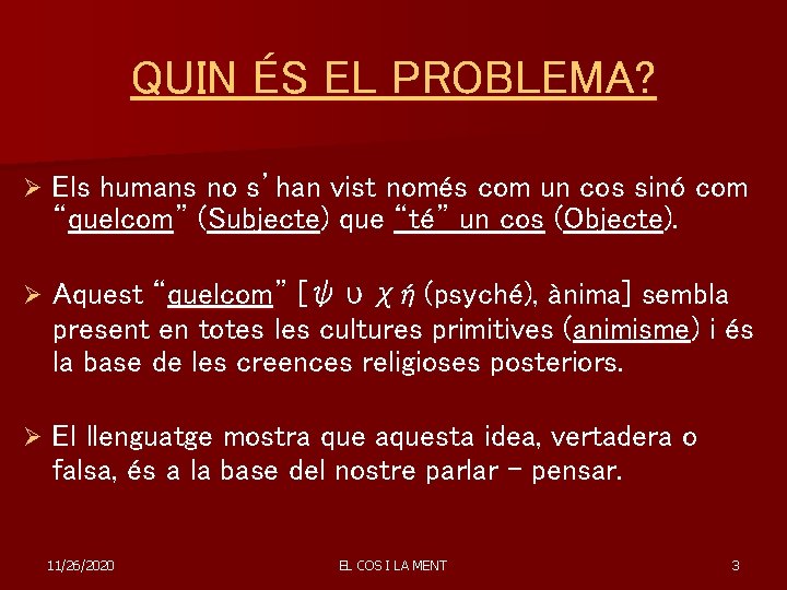 QUIN ÉS EL PROBLEMA? Ø Els humans no s’han vist només com un cos