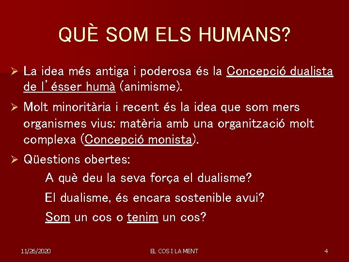 QUÈ SOM ELS HUMANS? La idea més antiga i poderosa és la Concepció dualista