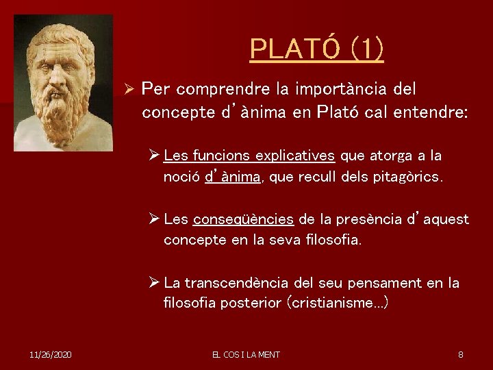 PLATÓ (1) Ø Per comprendre la importància del concepte d’ànima en Plató cal entendre: