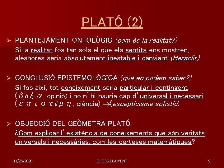 PLATÓ (2) Ø PLANTEJAMENT ONTOLÒGIC (com és la realitat? ) Si la realitat fos