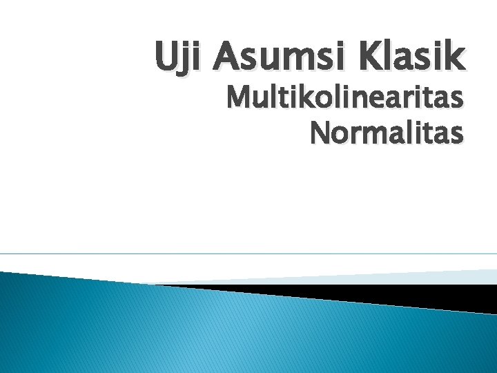 Uji Asumsi Klasik Multikolinearitas Normalitas 