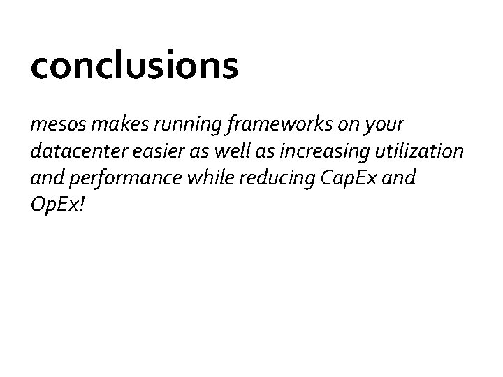 conclusions mesos makes running frameworks on your datacenter easier as well as increasing utilization