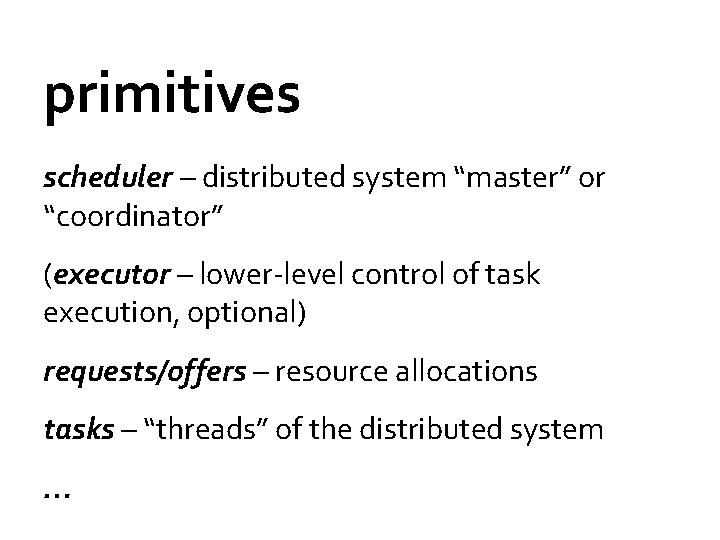 primitives scheduler – distributed system “master” or “coordinator” (executor – lower-level control of task