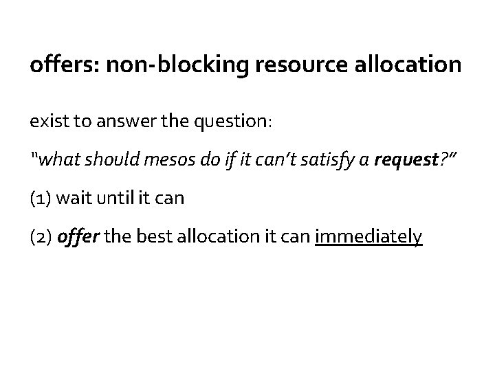 offers: non-blocking resource allocation exist to answer the question: “what should mesos do if