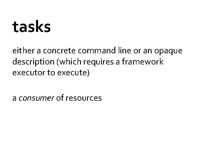 tasks either a concrete command line or an opaque description (which requires a framework