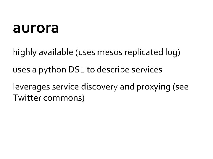 aurora highly available (uses mesos replicated log) uses a python DSL to describe services