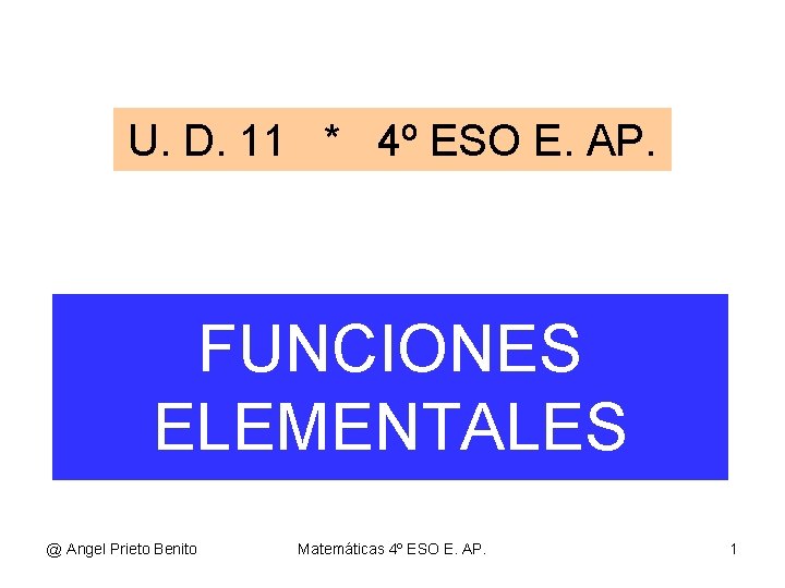 U. D. 11 * 4º ESO E. AP. FUNCIONES ELEMENTALES @ Angel Prieto Benito