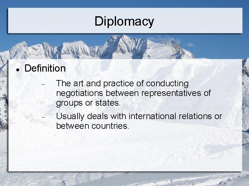 Diplomacy Definition The art and practice of conducting negotiations between representatives of groups or