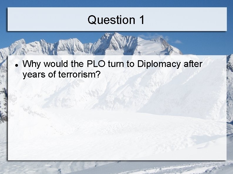 Question 1 Why would the PLO turn to Diplomacy after years of terrorism? 