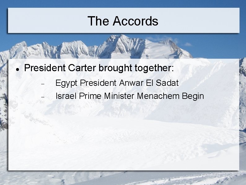 The Accords President Carter brought together: Egypt President Anwar El Sadat Israel Prime Minister