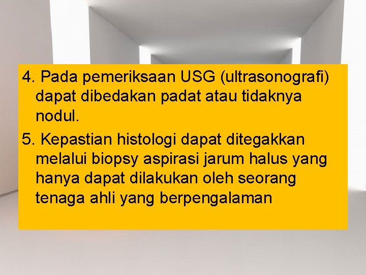 4. Pada pemeriksaan USG (ultrasonografi) dapat dibedakan padat atau tidaknya nodul. 5. Kepastian histologi