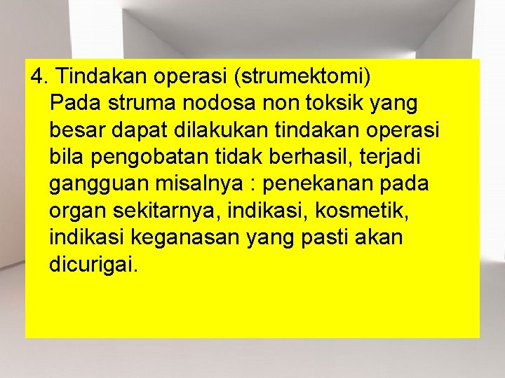 4. Tindakan operasi (strumektomi) Pada struma nodosa non toksik yang besar dapat dilakukan tindakan