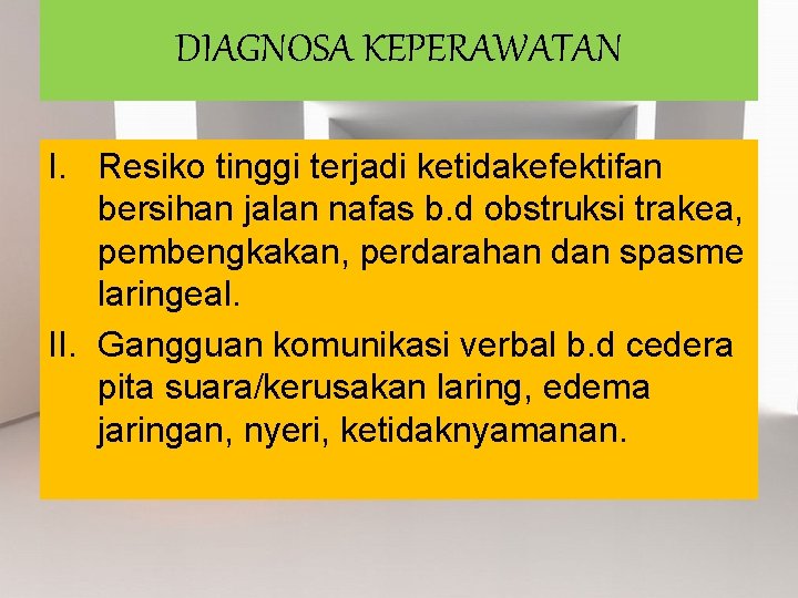 DIAGNOSA KEPERAWATAN I. Resiko tinggi terjadi ketidakefektifan bersihan jalan nafas b. d obstruksi trakea,