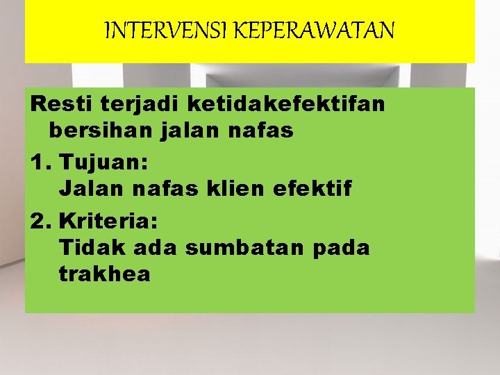 INTERVENSI KEPERAWATAN Resti terjadi ketidakefektifan bersihan jalan nafas 1. Tujuan: Jalan nafas klien efektif