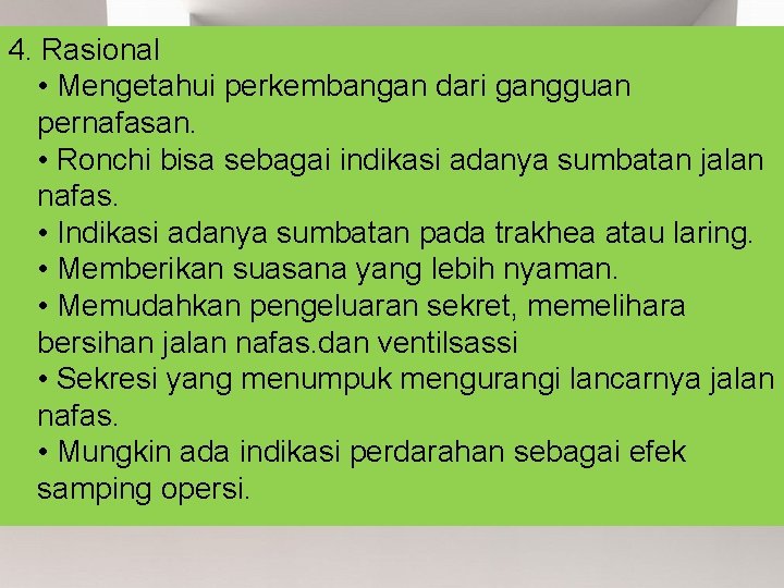 4. Rasional • Mengetahui perkembangan dari gangguan pernafasan. • Ronchi bisa sebagai indikasi adanya