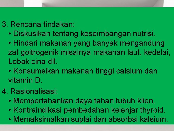 3. Rencana tindakan: • Diskusikan tentang keseimbangan nutrisi. • Hindari makanan yang banyak mengandung