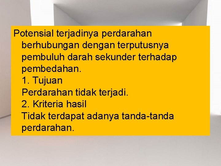 Potensial terjadinya perdarahan berhubungan dengan terputusnya pembuluh darah sekunder terhadap pembedahan. 1. Tujuan Perdarahan