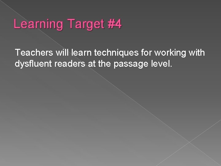 Learning Target #4 Teachers will learn techniques for working with dysfluent readers at the