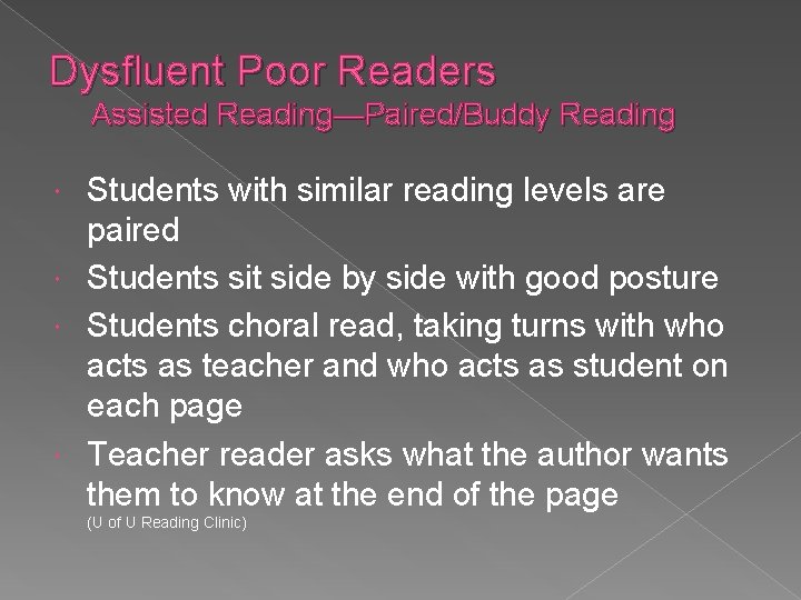 Dysfluent Poor Readers Assisted Reading—Paired/Buddy Reading Students with similar reading levels are paired Students