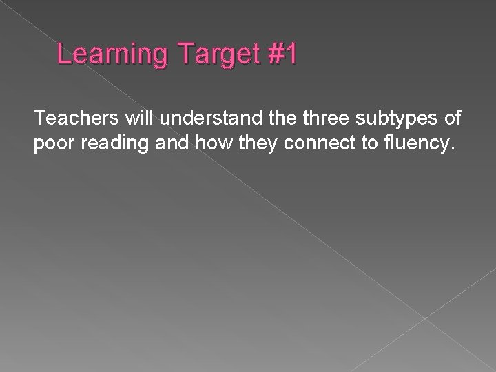 Learning Target #1 Teachers will understand the three subtypes of poor reading and how
