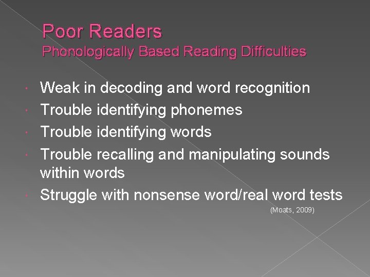 Poor Readers Phonologically Based Reading Difficulties Weak in decoding and word recognition Trouble identifying