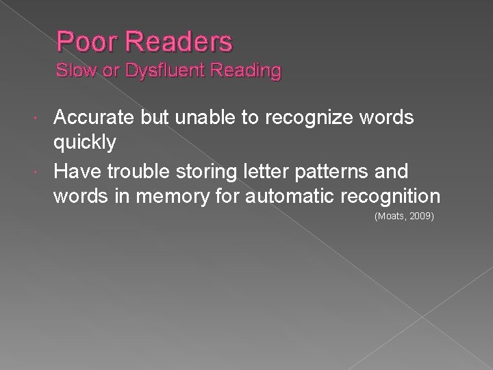 Poor Readers Slow or Dysfluent Reading Accurate but unable to recognize words quickly Have