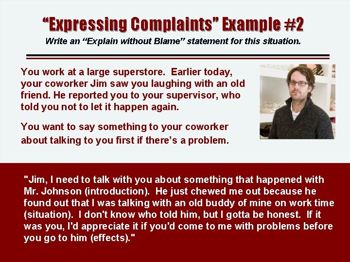 “Expressing Complaints” Example #2 Write an “Explain without Blame” statement for this situation. You “Expressing Complaints” Example #2 Write an “Explain without Blame” statement for this situation. You