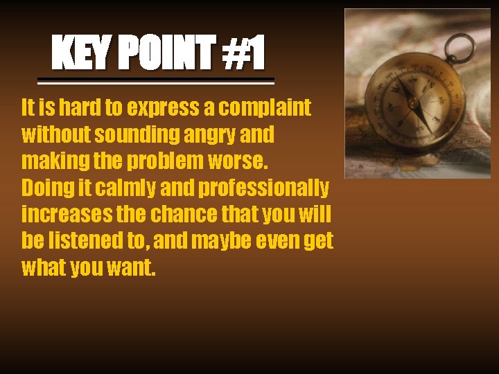 KEY POINT #1 It is hard to express a complaint without sounding angry and KEY POINT #1 It is hard to express a complaint without sounding angry and