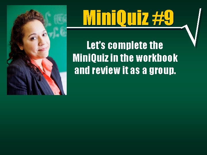 Mini. Quiz #9 Let’s complete the Mini. Quiz in the workbook and review it Mini. Quiz #9 Let’s complete the Mini. Quiz in the workbook and review it
