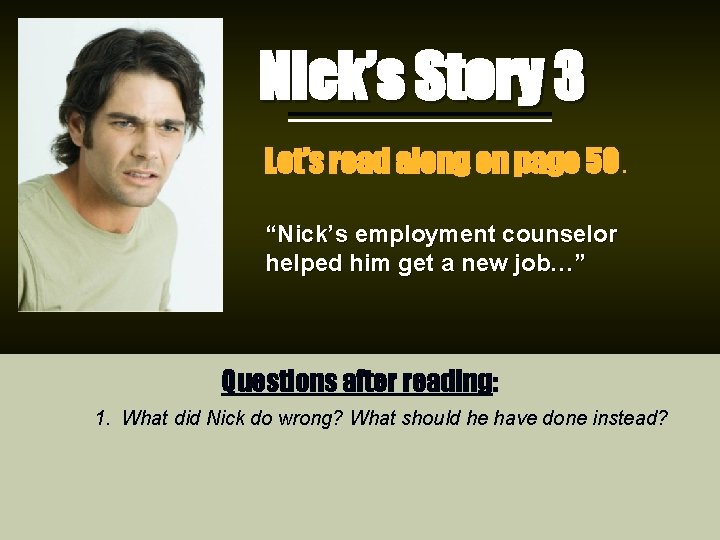 Nick’s Story 3 Let’s read along on page 50. “Nick’s employment counselor helped him Nick’s Story 3 Let’s read along on page 50. “Nick’s employment counselor helped him