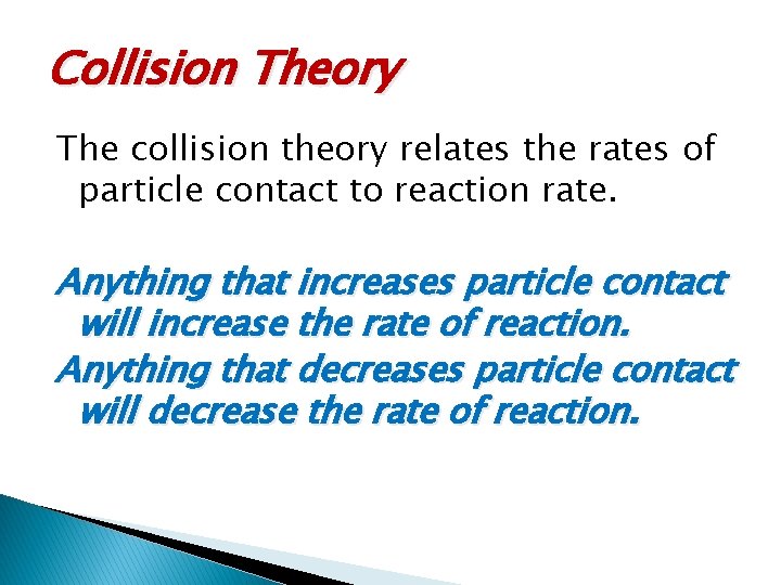 Collision Theory The collision theory relates the rates of particle contact to reaction rate.