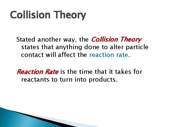 Collision Theory Stated another way, the Collision Theory states that anything done to alter