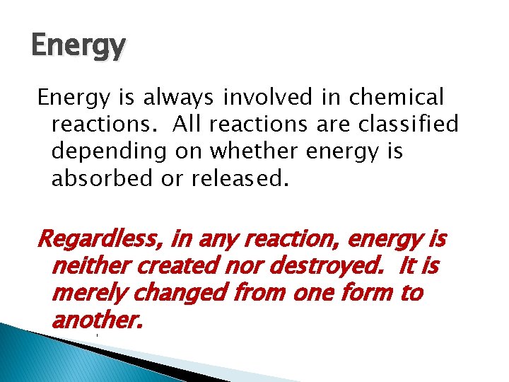 Energy is always involved in chemical reactions. All reactions are classified depending on whether
