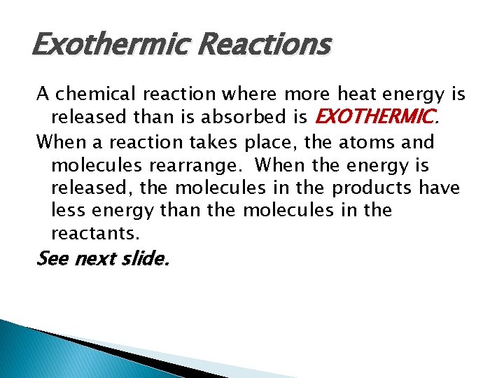 Exothermic Reactions A chemical reaction where more heat energy is released than is absorbed