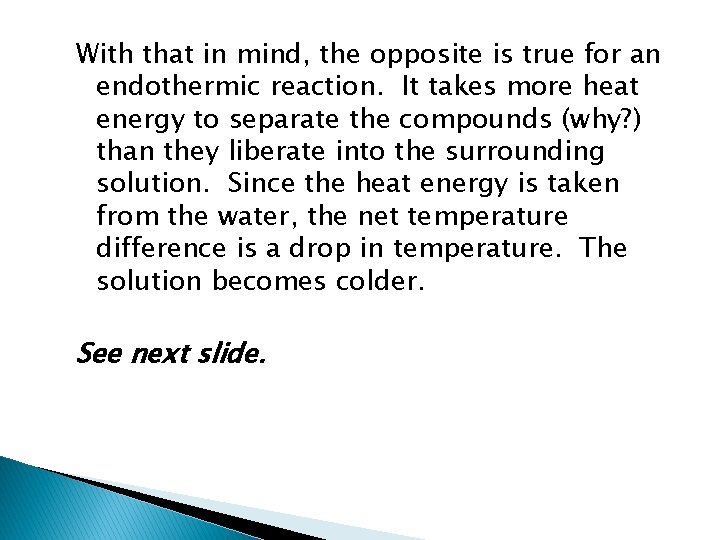 With that in mind, the opposite is true for an endothermic reaction. It takes