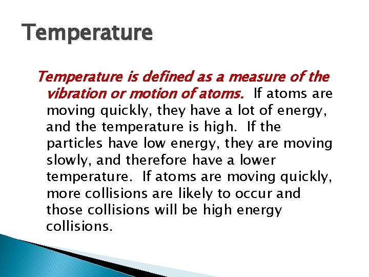 Temperature is defined as a measure of the vibration or motion of atoms. If