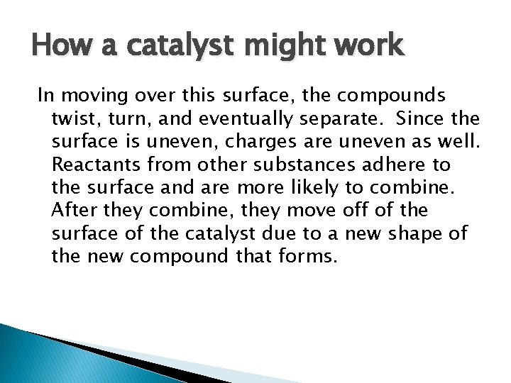 How a catalyst might work In moving over this surface, the compounds twist, turn,