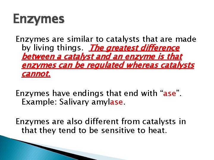 Enzymes are similar to catalysts that are made by living things. The greatest difference