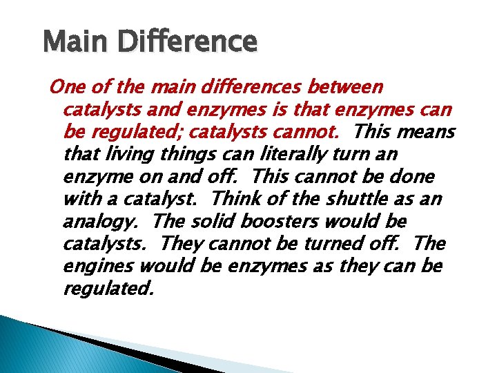 Main Difference One of the main differences between catalysts and enzymes is that enzymes