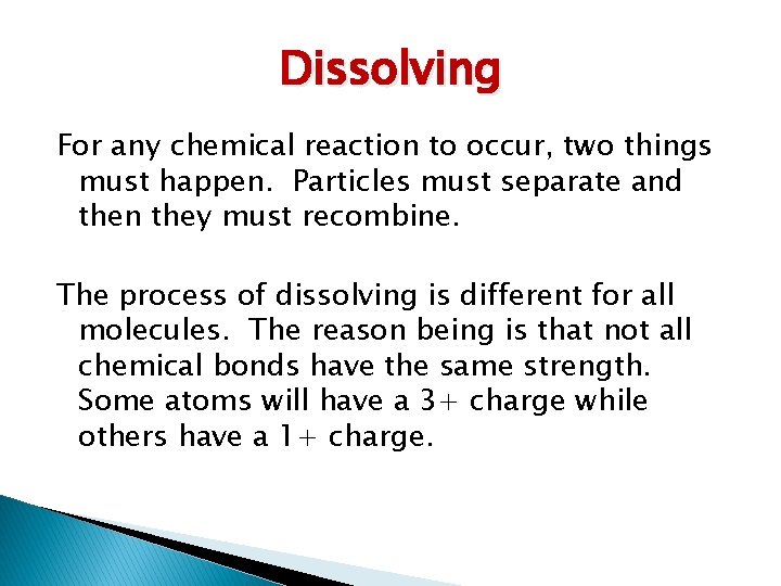 Dissolving For any chemical reaction to occur, two things must happen. Particles must separate