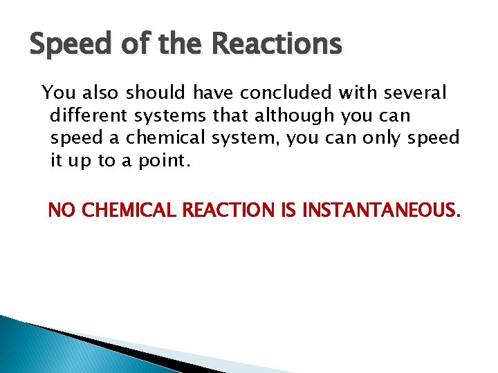 Speed of the Reactions You also should have concluded with several different systems that