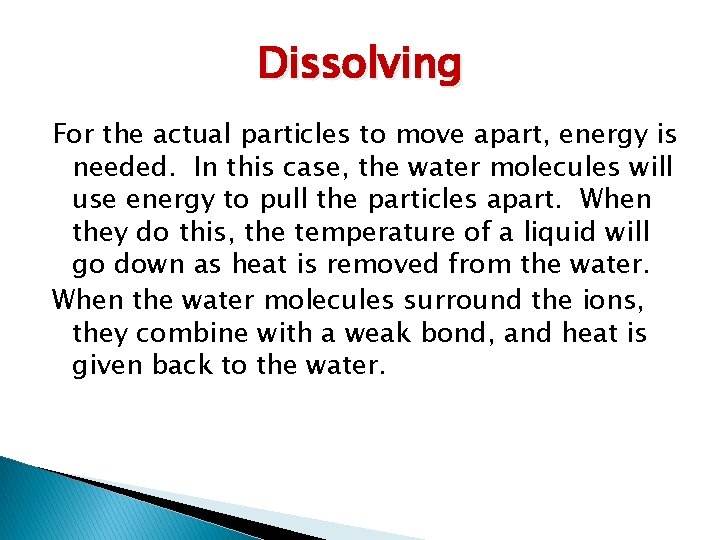 Dissolving For the actual particles to move apart, energy is needed. In this case,