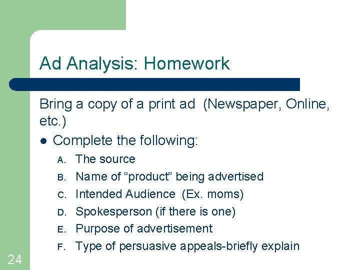 Ad Analysis: Homework Bring a copy of a print ad (Newspaper, Online, etc. ) Ad Analysis: Homework Bring a copy of a print ad (Newspaper, Online, etc. )