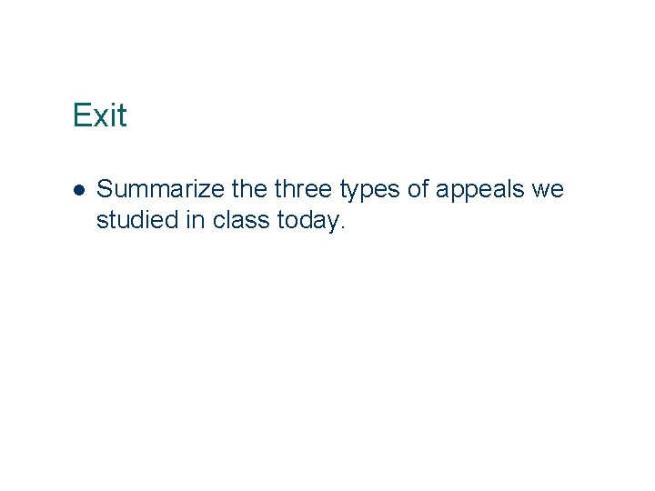 Exit l 26 Summarize three types of appeals we studied in class today. Exit l 26 Summarize three types of appeals we studied in class today.