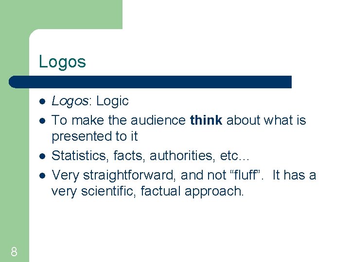 Logos l l 8 Logos: Logic To make the audience think about what is Logos l l 8 Logos: Logic To make the audience think about what is