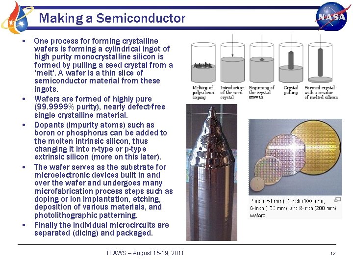 Making a Semiconductor • One process forming crystalline wafers is forming a cylindrical ingot