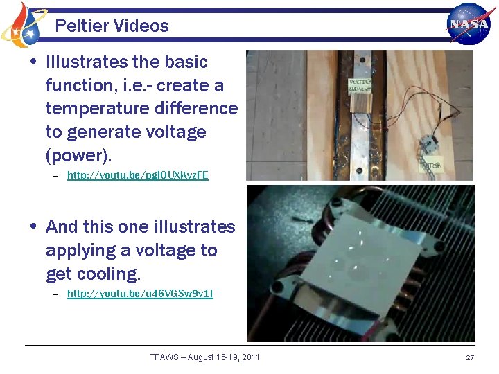 Peltier Videos • Illustrates the basic function, i. e. - create a temperature difference