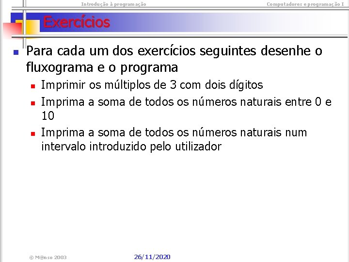  Introdução à programação Computadores e programação I Exercícios n Para cada um dos